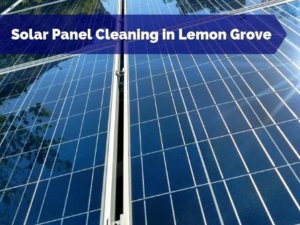 Solar Panel Cleaning in Lemon Grove CA