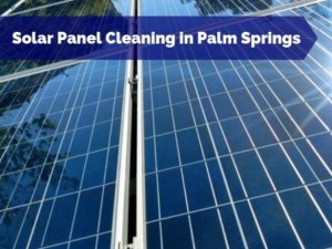 Solar Panel Cleaning in Palm Springs CA