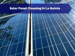 Solar Panel Cleaning in La Quinta CA