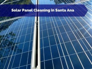 Solar Panel Cleaning in Santa Ana CA