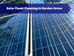 Solar Panel Cleaning in Garden Grove CA