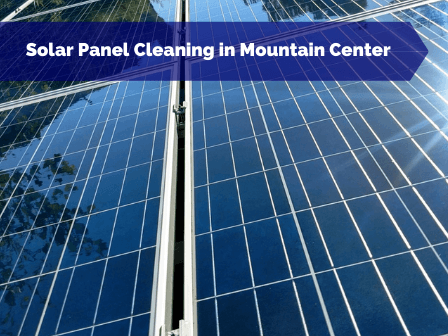 Solar Panel Cleaning in Mountain Center CA